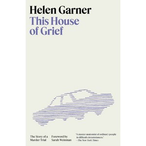 This House of Grief - by  Helen Garner (Paperback) - 1 of 1