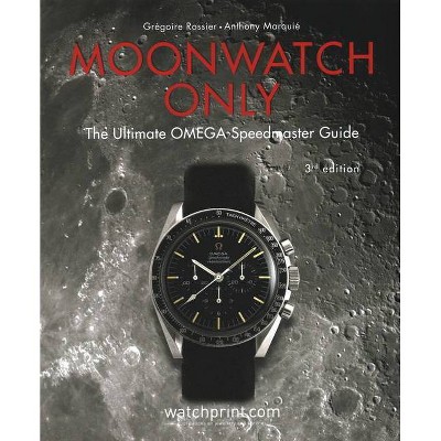 Moonwatch Only - by  Gregoire Rossier & Anthony Marquie (Hardcover)