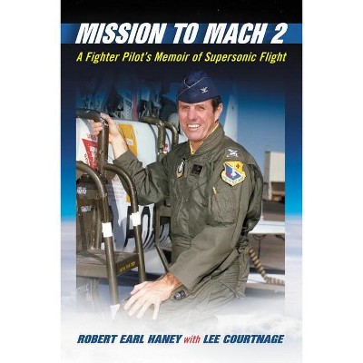 Mission to Mach 2 - by  Robert Earl Haney & Lee Courtnage (Paperback)