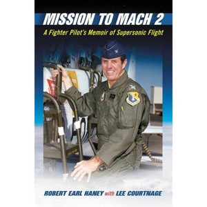 Mission to Mach 2 - by  Robert Earl Haney & Lee Courtnage (Paperback) - 1 of 1