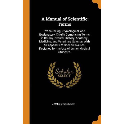 A Manual of Scientific Terms - by  James Stormonth (Hardcover)