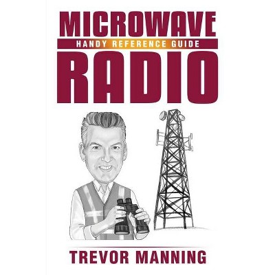 MICROWAVE RADIO Handy Reference Guide - by  Trevor Manning (Paperback)