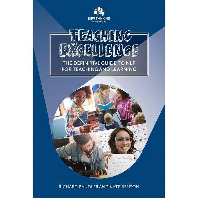 Teaching Excellence - (Nlp Education) by  Richard Bandler & Kate Benson (Paperback)