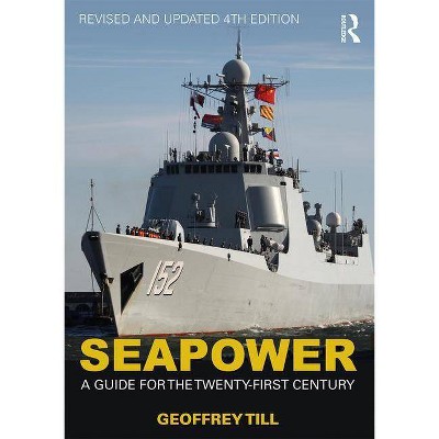 Seapower - (Cass Series: Naval Policy and History) 4th Edition by  Geoffrey Till (Paperback)