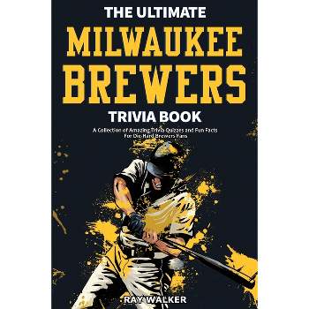 The Ultimate Milwaukee Brewers Trivia Book - by  Ray Walker (Paperback)