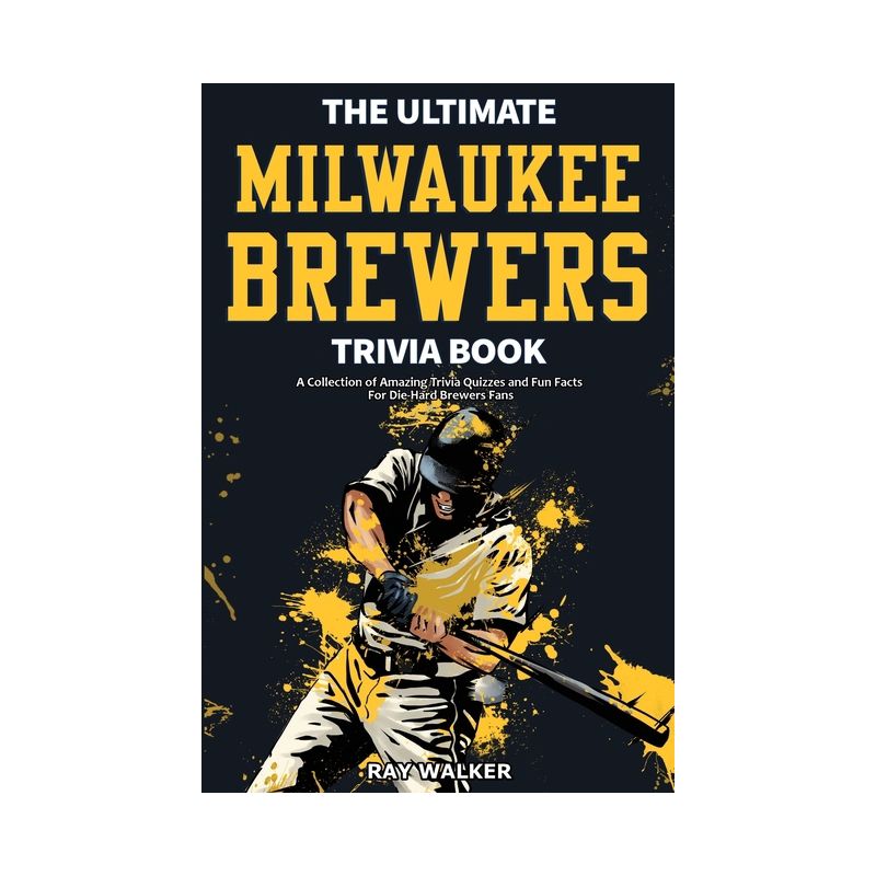 The Ultimate Milwaukee Brewers Trivia Book - by  Ray Walker (Paperback), 1 of 2
