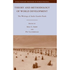 Theory and Methodology of World Development - (Evolutionary Processes in World Politics) by  S Chew & P Lauderdale (Hardcover) - 1 of 1