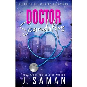 Doctor Scandalous - (Boston's Billionaire Bachelors) by  J Saman & Julie Saman (Paperback) - 1 of 1