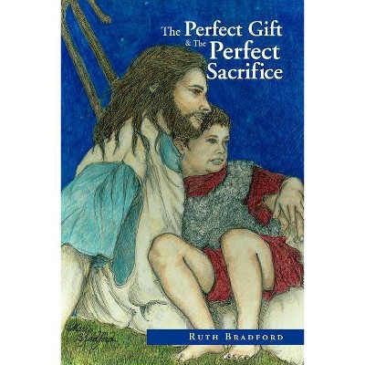 The Perfect Gift &The Perfect Sacrifice - by  Ruth Bradford (Paperback)