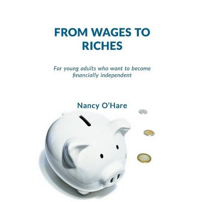 From Wages to Riches - by  Nancy O'Hare (Paperback)