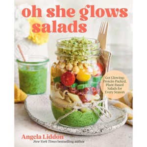 Oh She Glows Salads - by  Angela Liddon (Hardcover) - 1 of 1