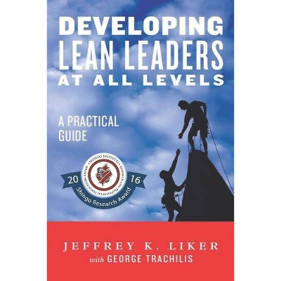 Developing Lean Leaders at all Levels - by  Jeffrey K Liker (Paperback)