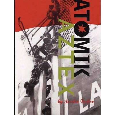 Atomik Aztex - by  Sesshu Foster (Paperback)