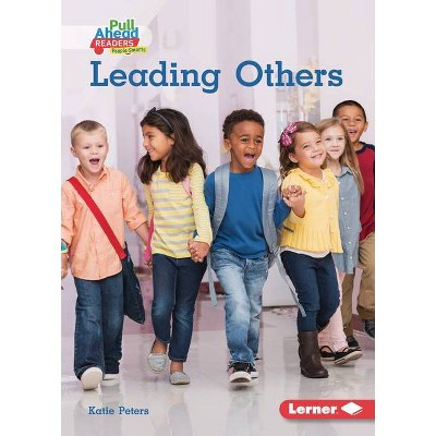 Leading Others - (Helpful Habits (Pull Ahead Readers People Smarts -- Nonfiction)) by  Katie Peters (Paperback)