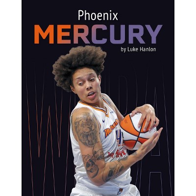 Phoenix Mercury - by  Luke Hanlon (Paperback)