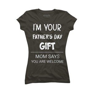 Junior's Design By Humans I'm Your Father's Day Gift You Are Welcome By sukhendu12 T-Shirt - 1 of 2
