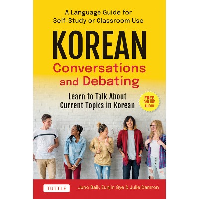 Korean Conversations and Debating - by  Juno Baik & Eunjin Gye & Julie Damron (Paperback)