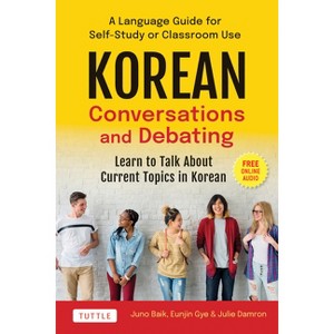 Korean Conversations and Debating - by  Juno Baik & Eunjin Gye & Julie Damron (Paperback) - 1 of 1