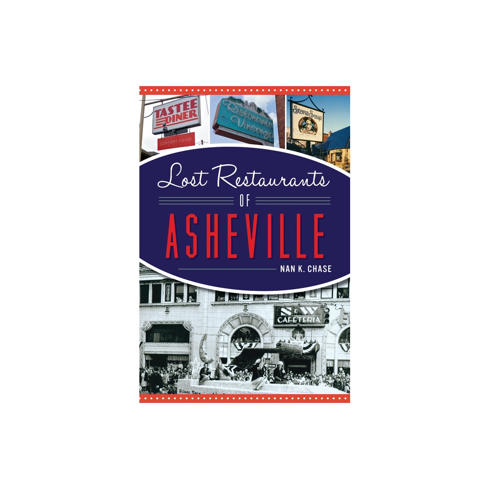 Lost Restaurants of Asheville - (American Palate) by Nan K Chase (Paperback)