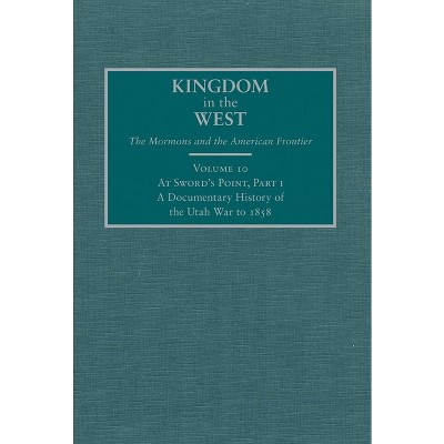 At Sword's Point, Part I - (Kingdom in the West: The Mormons and the American Frontier) by  William P MacKinnon (Hardcover)