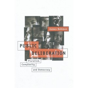 Public Deliberation - (Studies in Contemporary German Social Thought) by  James Bohman (Paperback) - 1 of 1