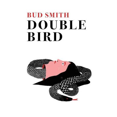 Double Bird - by  Bud Smith (Paperback)