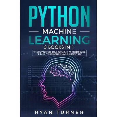 Python Machine Learning - by  Ryan Turner (Paperback)