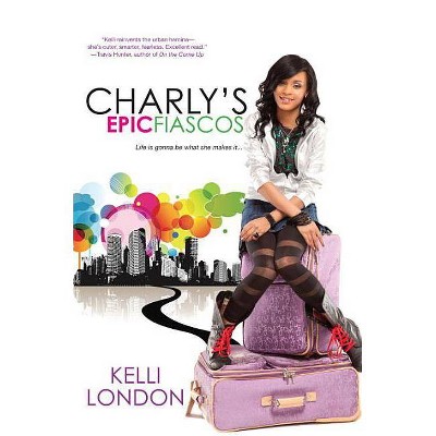 Charly's Epic Fiascos - by  Kelli London (Paperback)