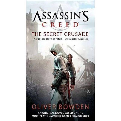The Secret Crusade - (Assassin's Creed) by  Oliver Bowden (Paperback)