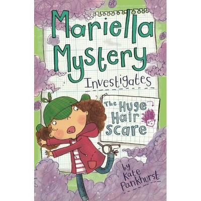 Mariella Mystery Investigates the Huge Hair Scare - (Mariella Mysteries) by  Kate Pankhurst (Paperback)