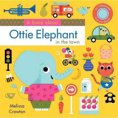 A Book about Ottie Elephant in the Town - by  Melissa Crowton (Board Book)