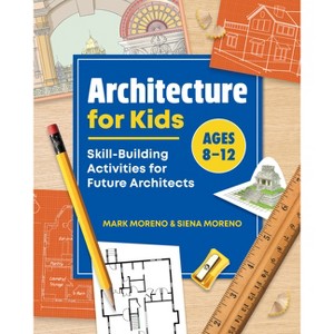 Architecture for Kids - by  Mark Moreno & Siena Moreno (Paperback) - 1 of 1