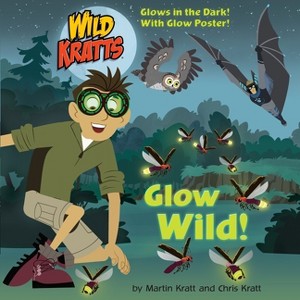 Glow Wild! (Wild Kratts) - (Pictureback) by  Chris Kratt & Martin Kratt (Paperback) - 1 of 1