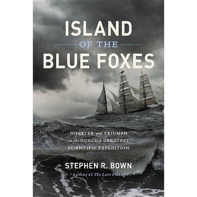 Island of the Blue Foxes - (Merloyd Lawrence Book) by  Stephen R Bown (Hardcover)