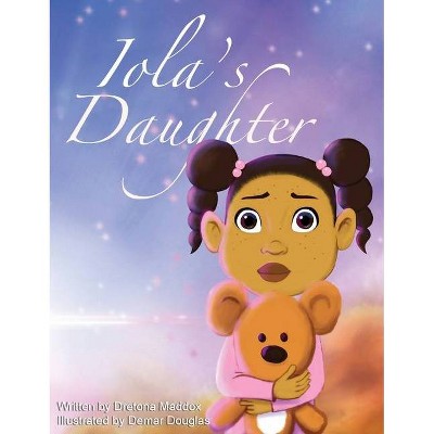 Iola's Daughter - by  Dretona Maddox (Hardcover)