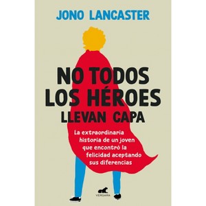 No Todos Los Héroes Llevan Capa / Not All Heroes Wear Capes: The Incredible Story of How One Young Man Found Happiness by Embracing His Differences - 1 of 1
