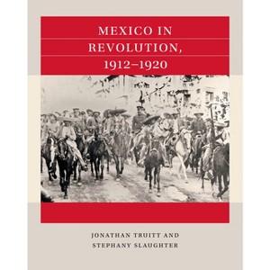 Mexico in Revolution, 1912-1920 - (Reacting to the Past(tm)) by  Jonathan Truitt & Stephany Slaughter (Paperback) - 1 of 1