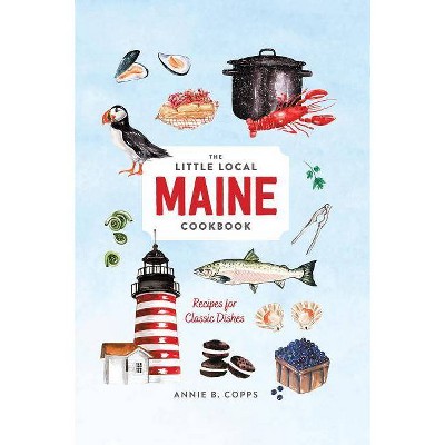 Little Local Maine Cookbook - by  Annie B Copps (Hardcover)