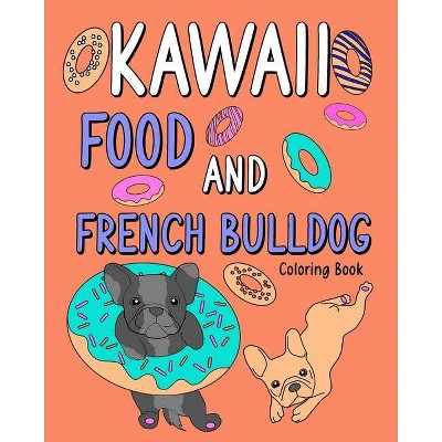 Kawaii Food and French Bulldog Coloring Book - by  Paperland (Paperback)