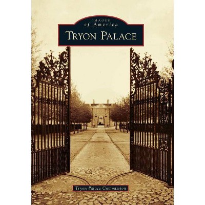 Tryon Palace - (Images of America) by  Tryon Palace Commission (Paperback)