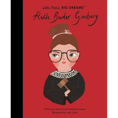 Ruth Bader Ginsburg - (Little People, Big Dreams) by  Maria Isabel Sanchez Vegara (Hardcover)