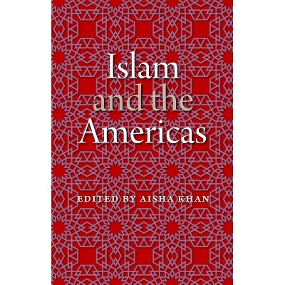 Islam and the Americas - (New World Diasporas) by  Aisha Khan (Paperback)