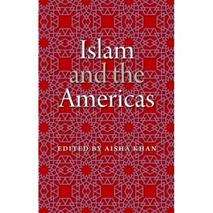 Islam and the Americas - (New World Diasporas) by  Aisha Khan (Paperback) - 1 of 1