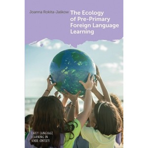 The Ecology of Pre-Primary Foreign Language Learning - (Early Language Learning in School Contexts) by  Joanna Rokita-Ja&#347 & kow (Paperback) - 1 of 1