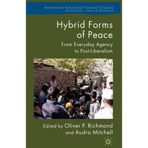Hybrid Forms of Peace - (Rethinking Peace and Conflict Studies) by  Oliver P Richmond & Audra Mitchell (Hardcover) - 1 of 1