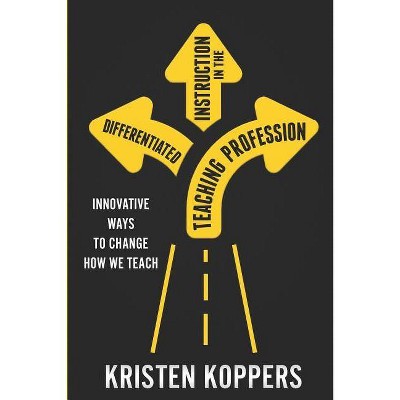 Differentiated Instruction in the Teaching Profession - by  Kristen Koppers (Paperback)