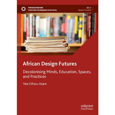 African Design Futures - (Sustainable Development Goals) by  Yaw Ofosu-Asare (Hardcover)