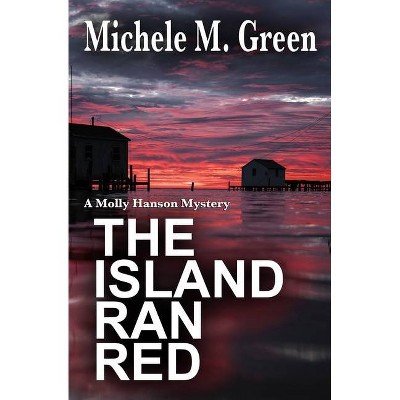 The Island Ran Red - (Molly Hanson Mysteries) by  Michele M Green (Paperback)