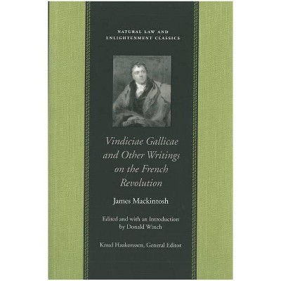 Vindiciae Gallicae and Other Writings on the French Revolution - (Natural Law and Enlightenment Classics (Hardcover)) by  James Mackintosh