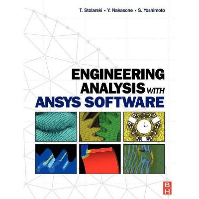 Engineering Analysis with ANSYS Software - by  Tadeusz Stolarski & Y Nakasone & S Yoshimoto (Paperback)